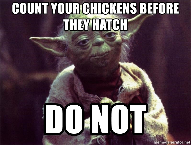 count-your-chickens-before-they-hatch-do-not.jpg
