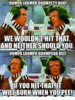 oompa-loompa-doompety-doo-we-wouldnt-hit-that-and-neithershouldyou-32239997.png