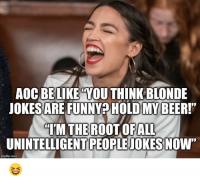 aoc-belike-you-thinkblonde-jokesare-funny-hold-my-beer-tm-43367615.png