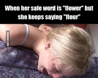 when-her-safe-word-is-flower-but-she-keeps-saying-flour.jpg