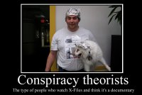 conspiracy_theorists_demotivator_by_party9999999_d8wizal-fullview.jpg