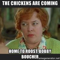 the-chickens-are-coming-home-to-roost-bobby-boucher.jpg