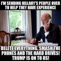 joe-biden-sending-hillary-people-delete-everything-smash-phones-trump-is-on-to-us.jpg