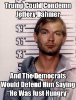 trump-could-condemn-jeffrey-dahmer-democrats-would-say-he-was-just-hungry.jpg