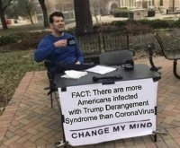 more-americans-infected-with-trump-derangement-sydrome-than-coronavirus-change-my-mind.jpg