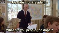 joe-biden-for-president-mr-hand-what-are-you-people-on-dope.jpg