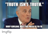 truth-isnt-truth-rudy-giuliani-meet-the-press8-19-18-imgflip-com-imgflip-51574439.png