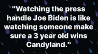 watching-press-handle-joe-biden-like-someone-make-sure-3-year-old-wins-at-candyland.png