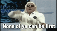 ric-flair-none-of-you-can-be-first (1).gif