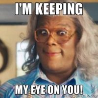 madea-im-keeping-my-eye-on-you-meme.jpg