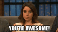 aubrey-plaze-youre-awesome.gif