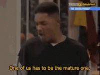 will-smith-one-of-us-has-to-be-the-mature-one.gif