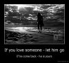 demotivation_us_If-you-love-someone-let-him-go-If-he-come-back-he-is-yours_130607720086.jpg