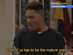 will-smith-one-of-us-has-to-be-the-mature-one.gif