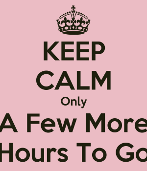 keep-calm-only-a-few-more-hours-to-go.png