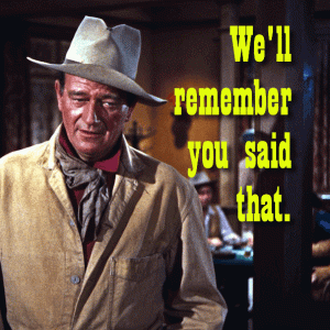 john wayne we'll remember you said that.gif