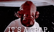 admiral-ackbar-its-a-trap.gif