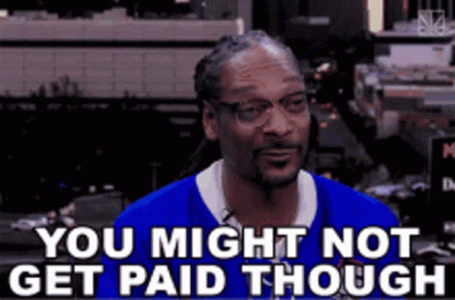 snoop-dog-you-might-not-get-paid-4161447727.gif