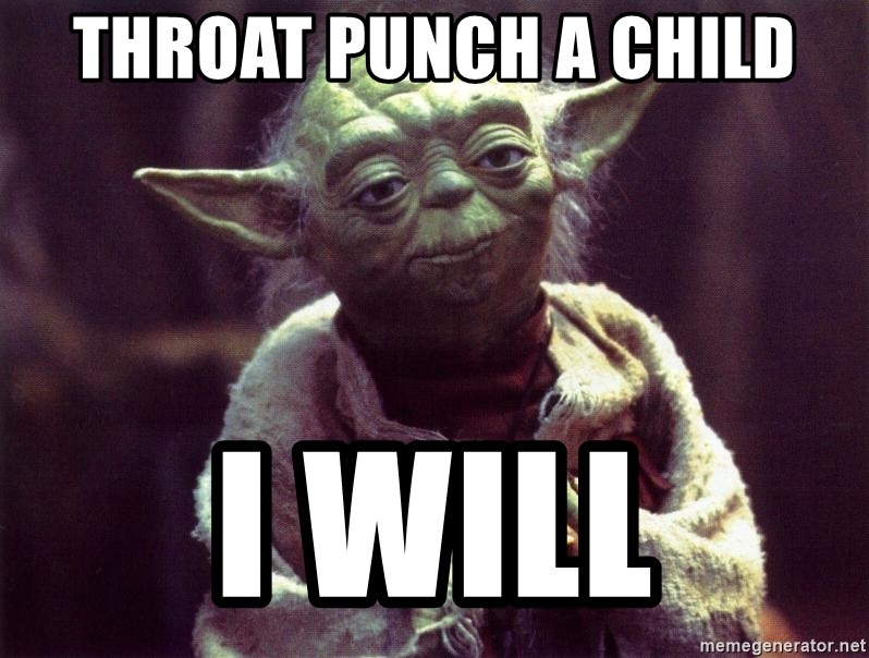 throat-punch-a-child-i-will.jpg