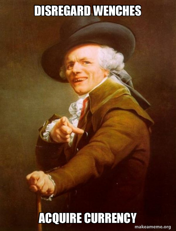 Disregard wenches Acquire currency - Joseph Ducreux Meme Generator